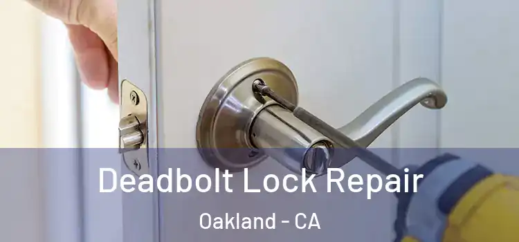 Deadbolt Lock Repair Oakland - CA